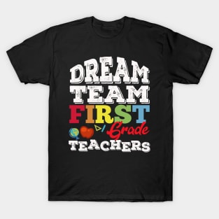 Dream Team First Grade Teacher, First Grade Teachers Dream Team Aka, 1st Grade Teachers, Back to School,Teacher Appreciation, T-Shirt